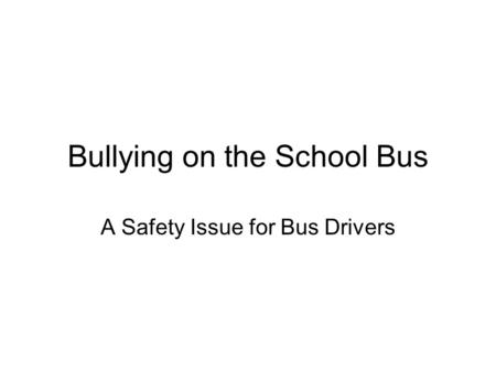Bullying on the School Bus A Safety Issue for Bus Drivers.