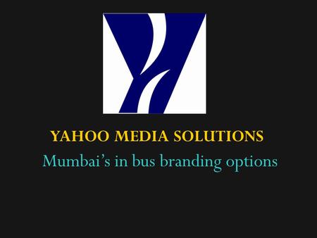 Mumbais in bus branding options YAHOO MEDIA SOLUTIONS.