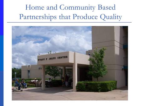 Home and Community Based Partnerships that Produce Quality.