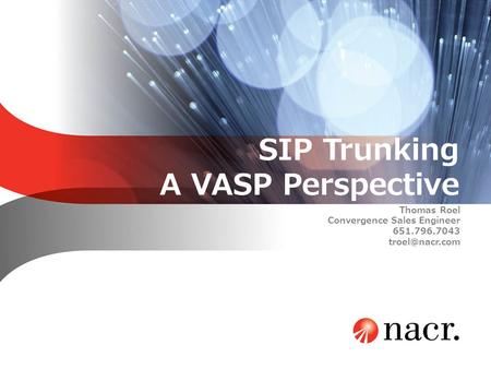 SIP Trunking A VASP Perspective Thomas Roel Convergence Sales Engineer 651.796.7043