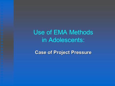 Use of EMA Methods in Adolescents: Case of Project Pressure.