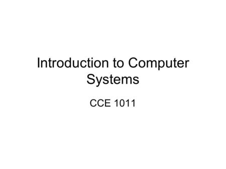 Introduction to Computer Systems CCE 1011. INPUT Human/Machine Interface DATA Organisation Access Analysis Computation Synthesis PROCESSING Systems Programming.