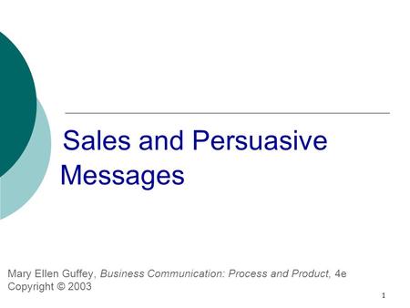 1 Sales and Persuasive Messages Mary Ellen Guffey, Business Communication: Process and Product, 4e Copyright © 2003.