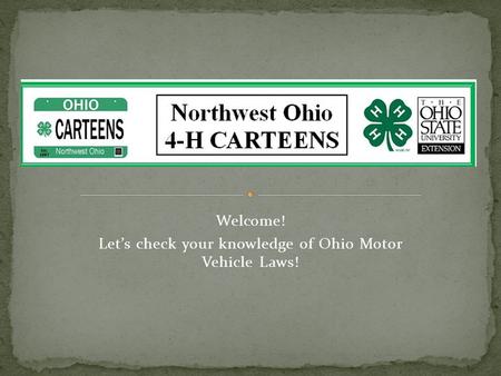 Welcome! Lets check your knowledge of Ohio Motor Vehicle Laws!