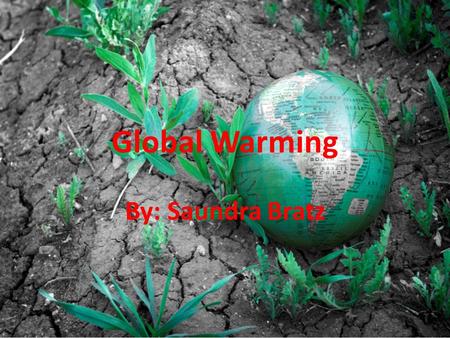 Global Warming By: Saundra Bratz. Climbing Temperatures Average Temperatures have climbed 1.4 degrees around the world since 1980 If you look at the 21.