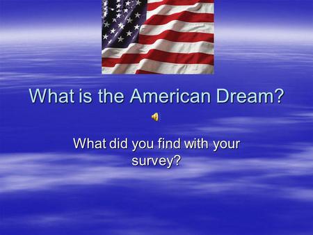 What is the American Dream? What did you find with your survey?