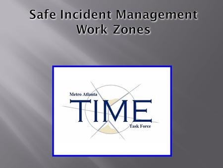 Safe Incident Management Work Zones. SPO C. R. Moore Atlanta Police Department Special Operations Section Hit & Run / Traffic Fatality Unit 404.765.2808.
