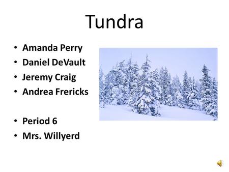 Tundra Amanda Perry Daniel DeVault Jeremy Craig Andrea Frericks Period 6 Mrs. Willyerd.