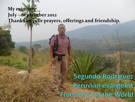 My ministry July – September 2012 Thanks by your prayers, offerings and friendship.
