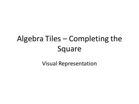 Algebra Tiles – Completing the Square
