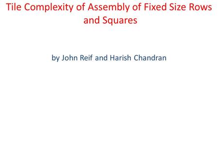 Tile Complexity of Assembly of Fixed Size Rows and Squares by John Reif and Harish Chandran.