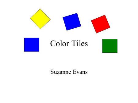 Color Tiles Suzanne Evans. You will need 10 each...