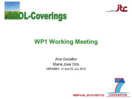 WP1 Working Meeting Ana Gozalbo María José Orts KERABEN, 21 and 22 July 2010 NMP4-SL-2010-260132.