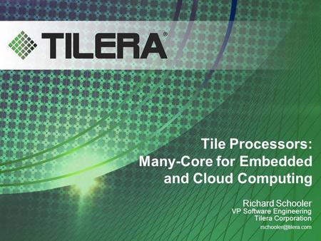 Tile Processors: Many-Core for Embedded and Cloud Computing