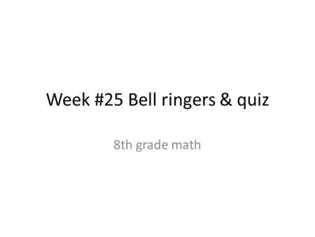 Week #25 Bell ringers & quiz