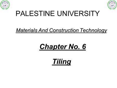 Materials And Construction Technology PALESTINE UNIVERSITY Chapter No. 6 Tiling.