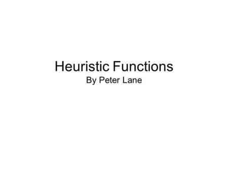 Heuristic Functions By Peter Lane