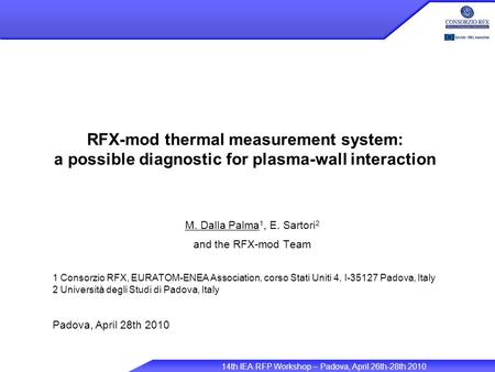 14th IEA RFP Workshop – Padova, April 26th-28th 2010 RFX-mod thermal measurement system: a possible diagnostic for plasma-wall interaction M. Dalla Palma.