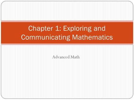 Advanced Math Chapter 1: Exploring and Communicating Mathematics.