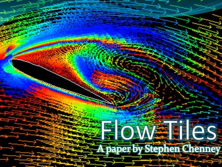 Outline Flows Flow tiles Applications Assessment Conclusion.