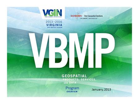 January, 2013. Seminar Agenda 1.Welcome & Introductions 2.Program history 3.2013 VBMP details 4.Base offerings / Pricing 5.How to order from VGIN & Sanborn.
