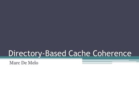 Directory-Based Cache Coherence Marc De Melo. Outline Non-Uniform Cache Architecture (NUCA) Cache Coherence Implementation of directories in multicore.