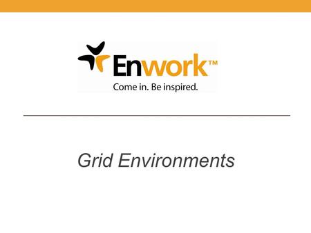 Grid Environments. Why Grid? Enwork started with a clean sheet of paper and performed research with end users, designers and dealers in Silicon Valley.