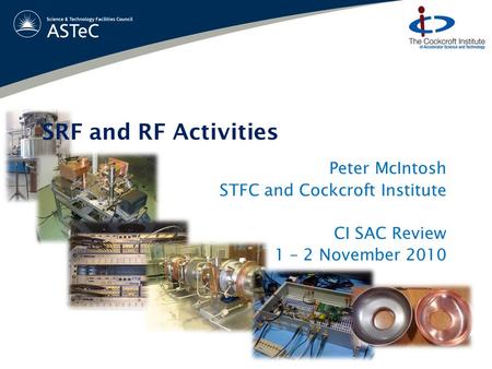 Peter McIntosh STFC and Cockcroft Institute CI SAC Review 1 – 2 November 2010 SRF and RF Activities.