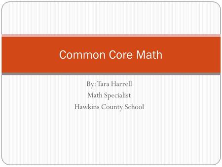 By: Tara Harrell Math Specialist Hawkins County School