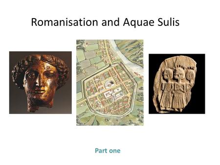 Romanisation and Aquae Sulis
