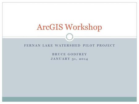 Fernan Lake Watershed Pilot Project Bruce Godfrey January 31, 2014