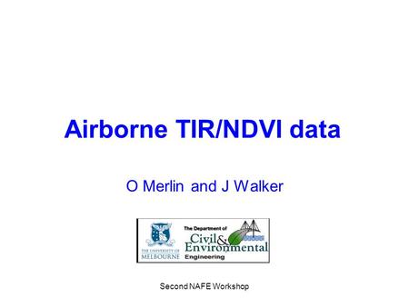 Second NAFE Workshop Airborne TIR/NDVI data O Merlin and J Walker.