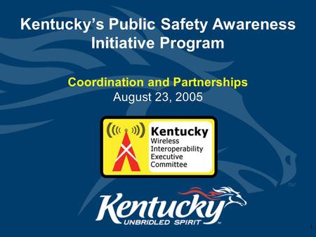 1 Kentuckys Public Safety Awareness Initiative Program Coordination and Partnerships August 23, 2005.
