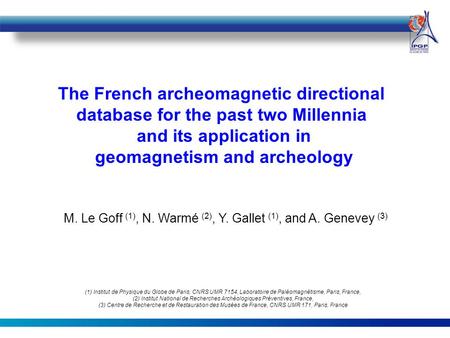 The French archeomagnetic directional database for the past two Millennia and its application in geomagnetism and archeology M. Le Goff (1), N. Warmé (2),