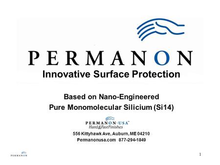 1 Innovative Surface Protection Based on Nano-Engineered Pure Monomolecular Silicium (Si14) 556 Kittyhawk Ave, Auburn, ME 04210 Permanonusa.com 877-294-1849.