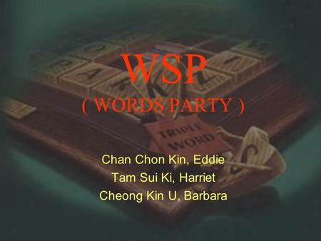 WSP ( WORDS PARTY ) Chan Chon Kin, Eddie Tam Sui Ki, Harriet Cheong Kin U, Barbara.