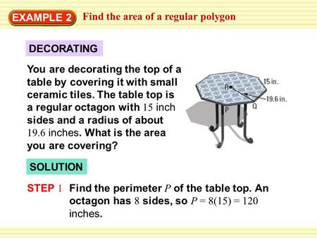 EXAMPLE 2 Find the area of a regular polygon DECORATING You are decorating the top of a table by covering it with small ceramic tiles. The table top is.