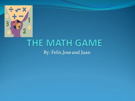 By: Felix,Jose and Juan The Explanation During math class,4 students used 60 tiles to play a math game. Each student received the same number of tiles.