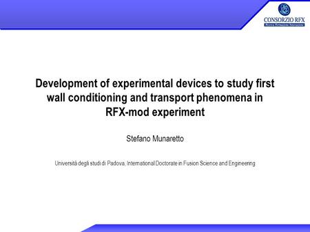 Development of experimental devices to study first wall conditioning and transport phenomena in RFX-mod experiment Stefano Munaretto Università degli studi.