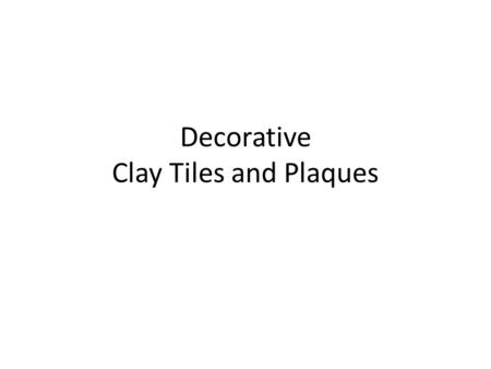 Decorative Clay Tiles and Plaques.