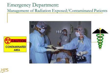 Emergency Department: Management of Radiation Exposed/Contaminated Patients CAUTION.
