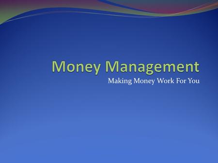 Making Money Work For You