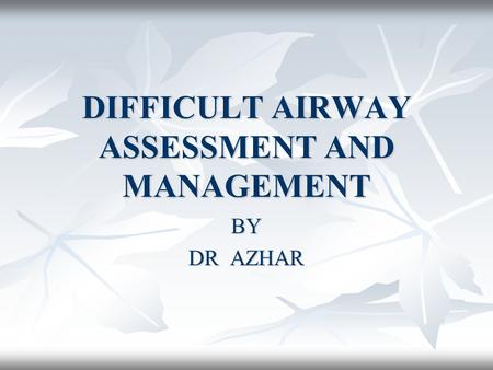 DIFFICULT AIRWAY ASSESSMENT AND MANAGEMENT