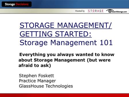 STORAGE MANAGEMENT/ GETTING STARTED: Storage Management 101 Everything you always wanted to know about Storage Management (but were afraid to ask) Stephen.