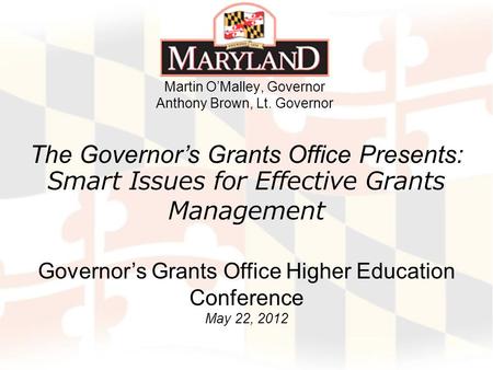 The Governors Grants Office Presents: Smart Issues for Effective Grants Management Governors Grants Office Higher Education Conference May 22, 2012 Martin.