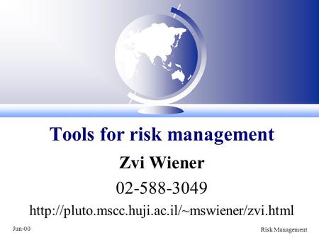 Jun-00 Risk Management Zvi Wiener 02-588-3049  Tools for risk management.