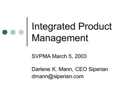 Integrated Product Management SVPMA March 5, 2003 Darlene K. Mann, CEO Siperian