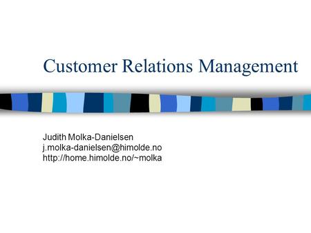 Customer Relations Management Judith Molka-Danielsen