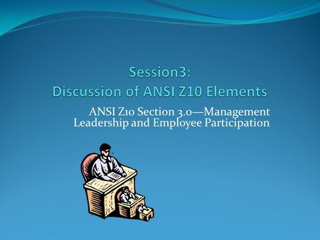 Session3: Discussion of ANSI Z10 Elements