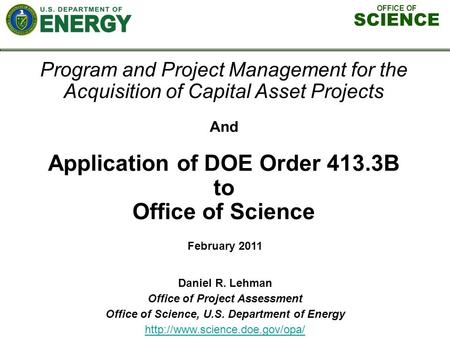 OFFICE OF SCIENCE Program and Project Management for the Acquisition of Capital Asset Projects And Application of DOE Order 413.3B to Office of Science.